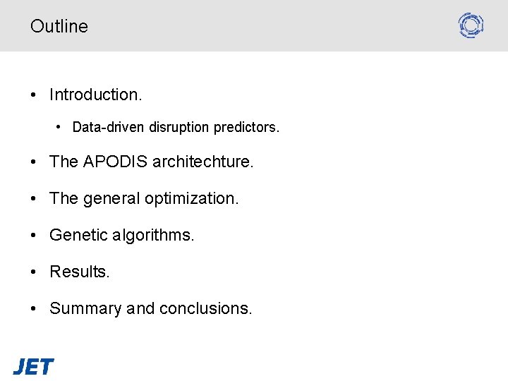 Outline • Introduction. • Data-driven disruption predictors. • The APODIS architechture. • The general