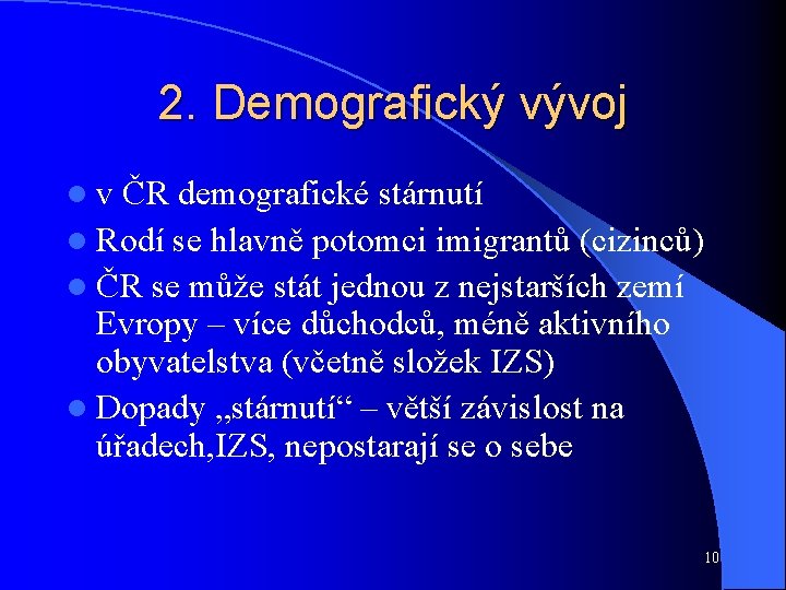 2. Demografický vývoj lv ČR demografické stárnutí l Rodí se hlavně potomci imigrantů (cizinců)