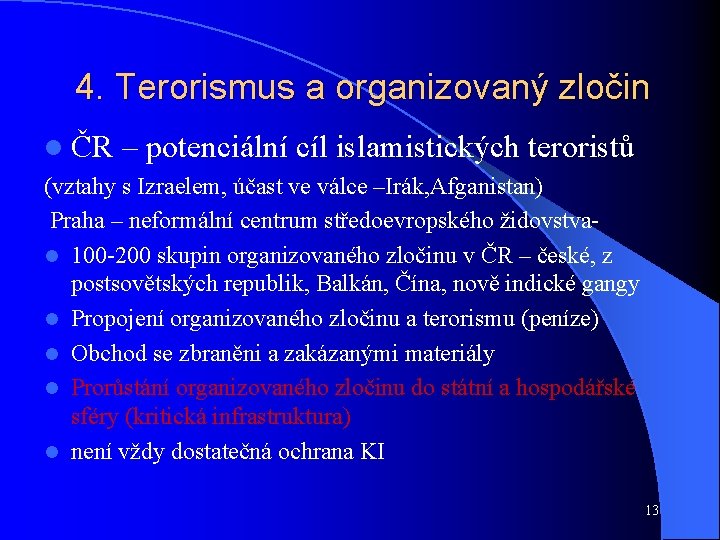 4. Terorismus a organizovaný zločin l ČR – potenciální cíl islamistických teroristů (vztahy s