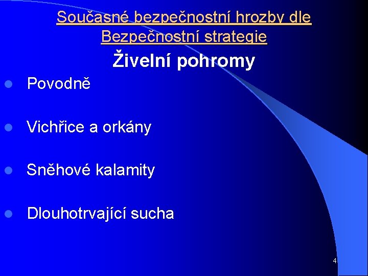 Současné bezpečnostní hrozby dle Bezpečnostní strategie Živelní pohromy l Povodně l Vichřice a orkány