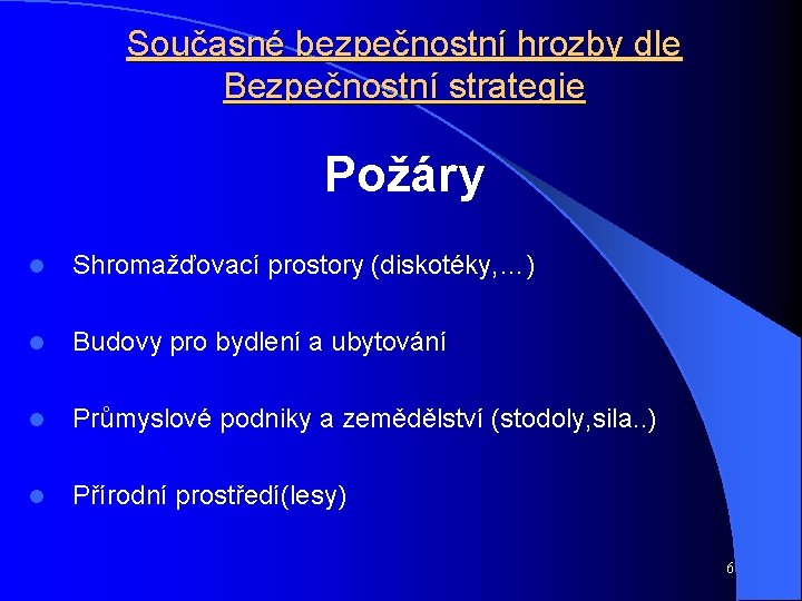 Současné bezpečnostní hrozby dle Bezpečnostní strategie Požáry l Shromažďovací prostory (diskotéky, …) l Budovy