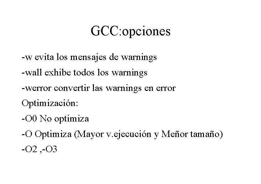 GCC: opciones -w evita los mensajes de warnings -wall exhibe todos los warnings -werror GCC: opciones -w evita los mensajes de warnings -wall exhibe todos los warnings -werror