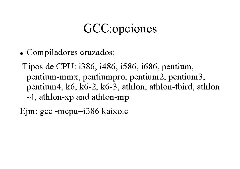 GCC: opciones Compiladores cruzados: Tipos de CPU: i 386, i 486, i 586, i