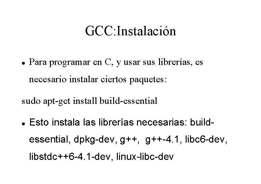 GCC: Instalación Para programar en C, y usar sus librerías, es necesario instalar ciertos