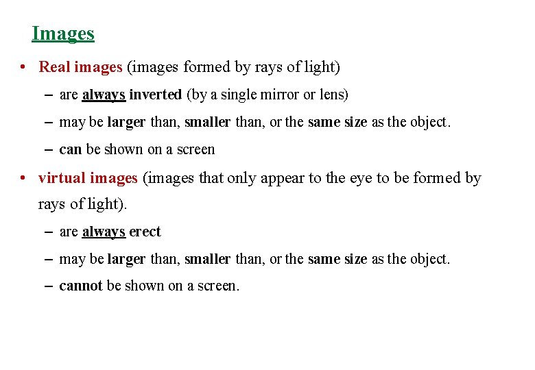 Images • Real images (images formed by rays of light) – are always inverted