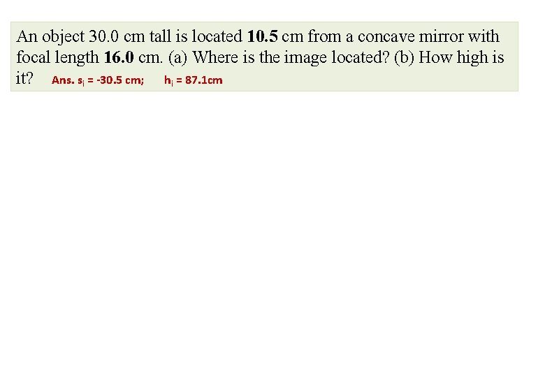 An object 30. 0 cm tall is located 10. 5 cm from a concave