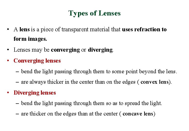 Types of Lenses • A lens is a piece of transparent material that uses