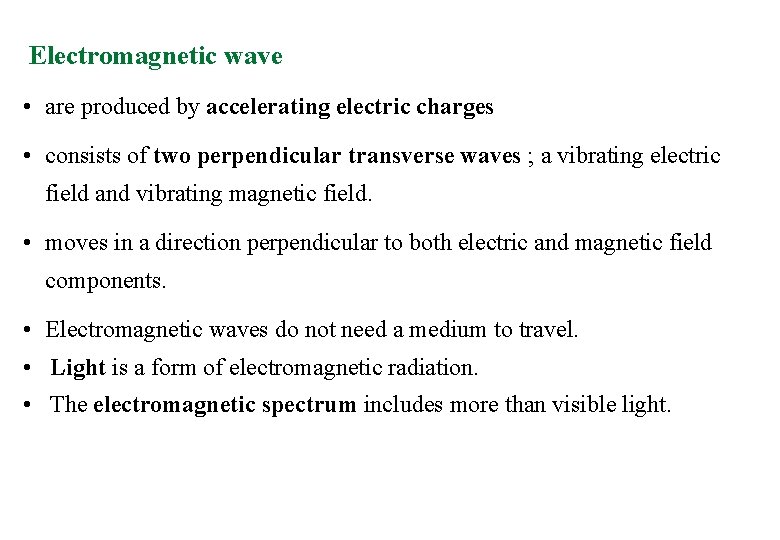 Electromagnetic wave • are produced by accelerating electric charges • consists of two perpendicular