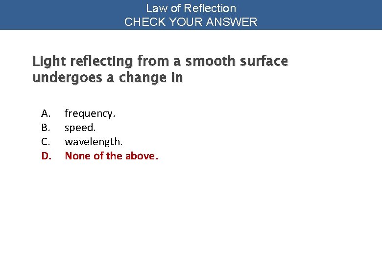 Law of Reflection CHECK YOUR ANSWER Light reflecting from a smooth surface undergoes a