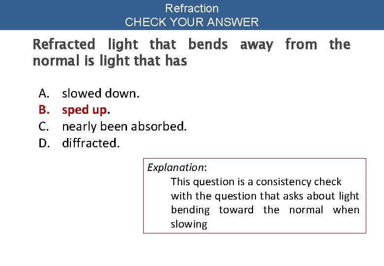 Refraction CHECK YOUR ANSWER Refracted light that bends away from the normal is light