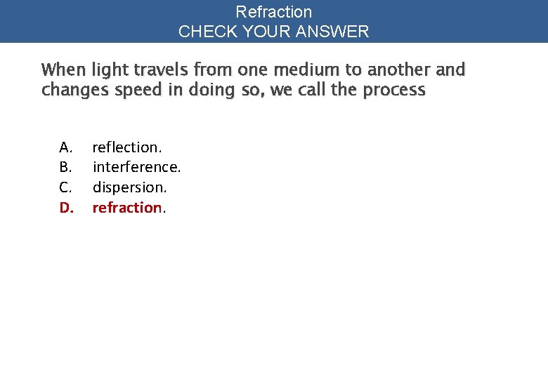 Refraction CHECK YOUR ANSWER When light travels from one medium to another and changes
