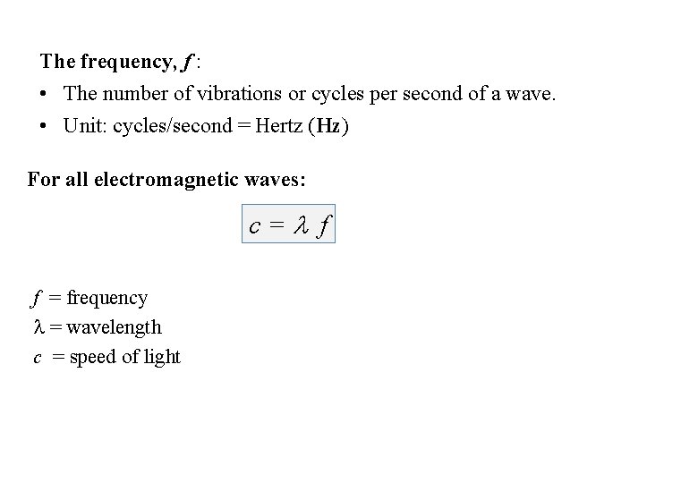 The frequency, f : • The number of vibrations or cycles per second of