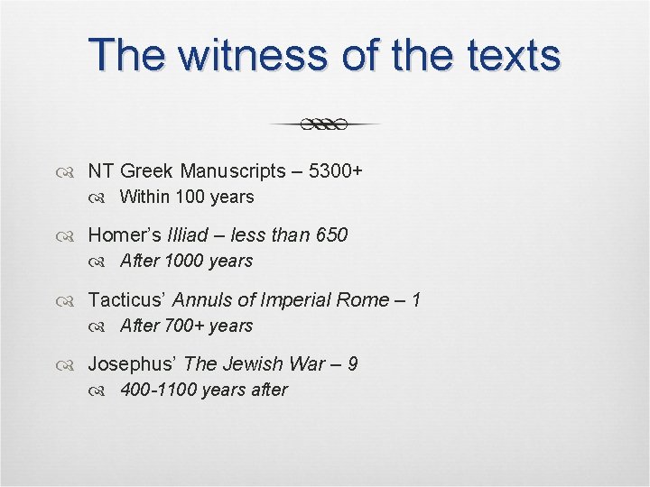 The witness of the texts NT Greek Manuscripts – 5300+ Within 100 years Homer’s The witness of the texts NT Greek Manuscripts – 5300+ Within 100 years Homer’s