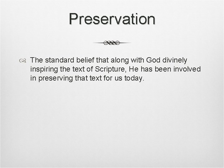 Preservation The standard belief that along with God divinely inspiring the text of Scripture, Preservation The standard belief that along with God divinely inspiring the text of Scripture,