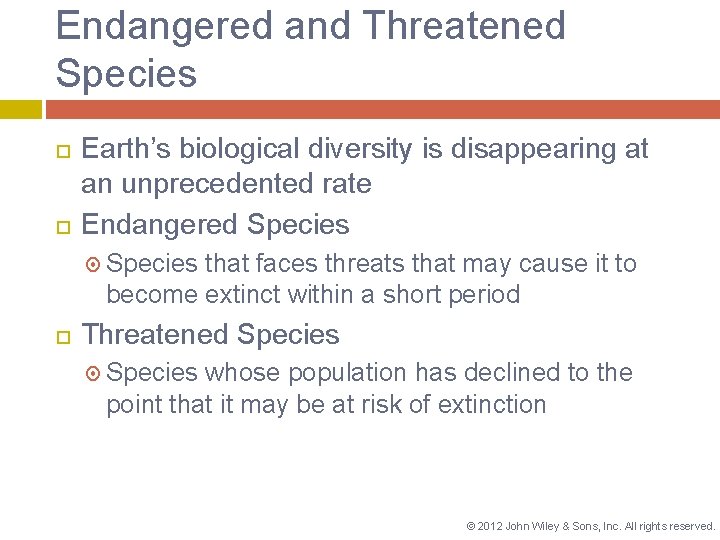 Endangered and Threatened Species Earth’s biological diversity is disappearing at an unprecedented rate Endangered
