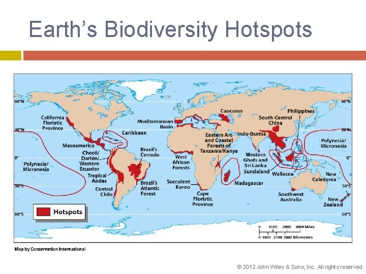 Earth’s Biodiversity Hotspots © 2012 John Wiley & Sons, Inc. All rights reserved. 