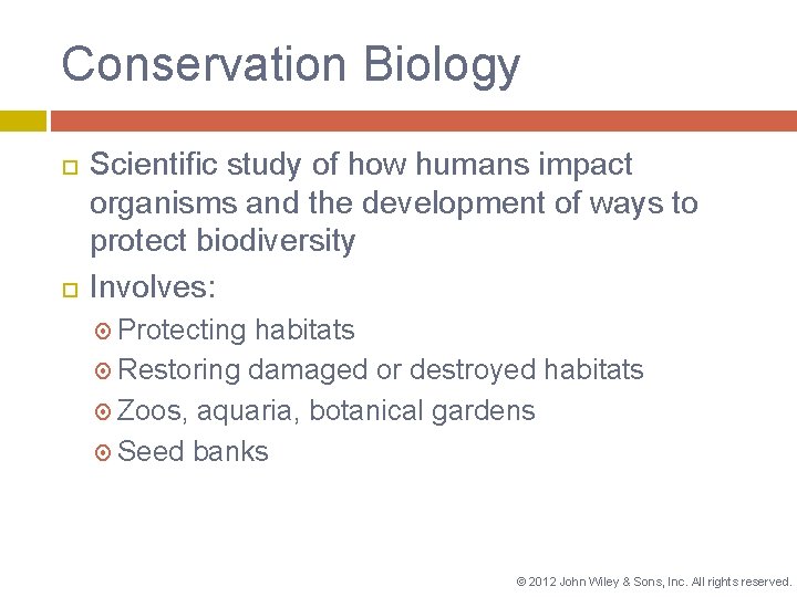 Conservation Biology Scientific study of how humans impact organisms and the development of ways