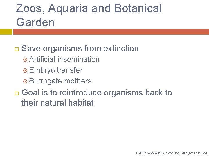 Zoos, Aquaria and Botanical Garden Save organisms from extinction Artificial insemination Embryo transfer Surrogate