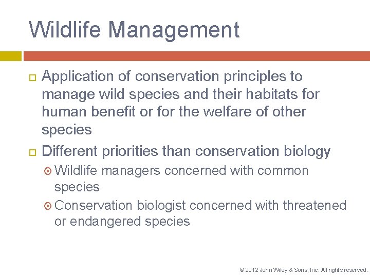 Wildlife Management Application of conservation principles to manage wild species and their habitats for