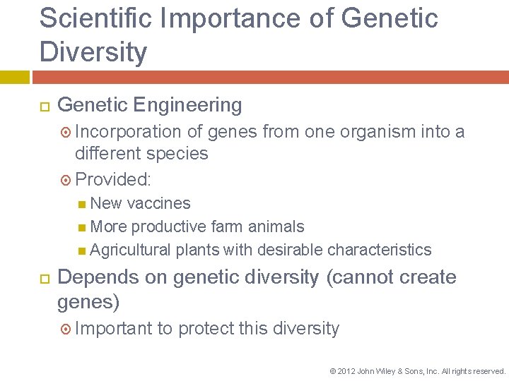 Scientific Importance of Genetic Diversity Genetic Engineering Incorporation of genes from one organism into