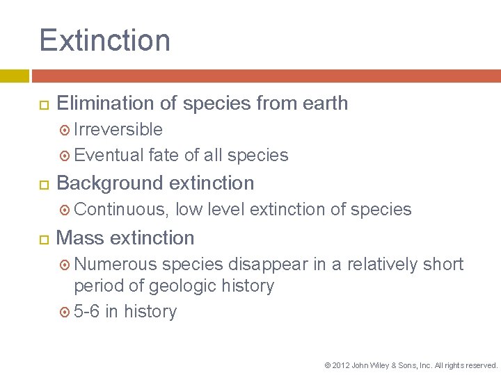 Extinction Elimination of species from earth Irreversible Eventual fate of all species Background extinction