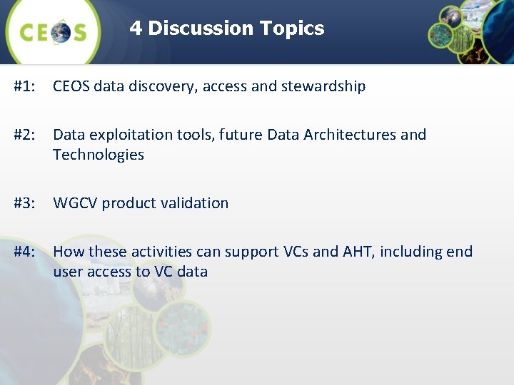 4 Discussion Topics #1: CEOS data discovery, access and stewardship #2: Data exploitation tools, 4 Discussion Topics #1: CEOS data discovery, access and stewardship #2: Data exploitation tools,