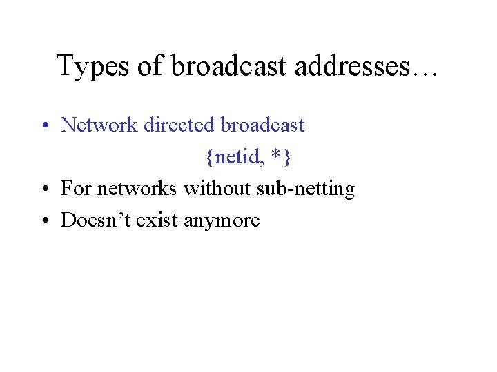 Types of broadcast addresses… • Network directed broadcast {netid, *} • For networks without