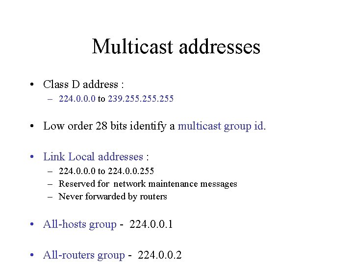 Multicast addresses • Class D address : – 224. 0. 0. 0 to 239.