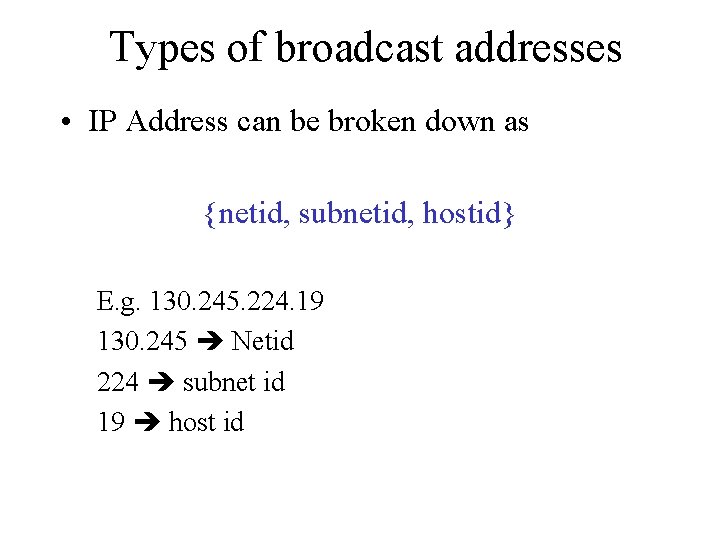 Types of broadcast addresses • IP Address can be broken down as {netid, subnetid,