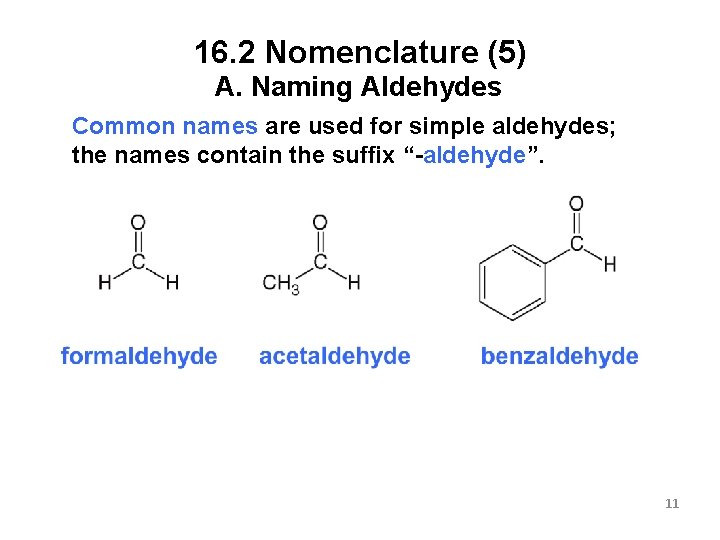 16. 2 Nomenclature (5) A. Naming Aldehydes Common names are used for simple aldehydes;