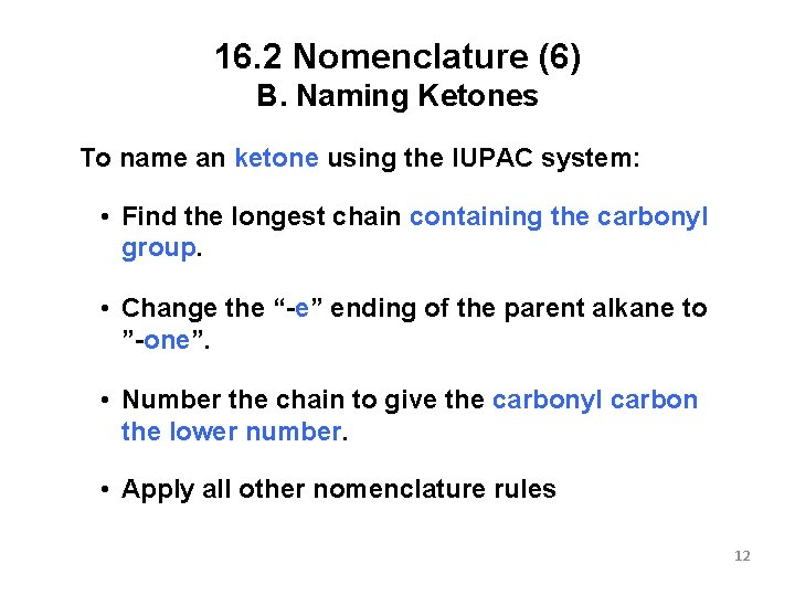 16. 2 Nomenclature (6) B. Naming Ketones To name an ketone using the IUPAC