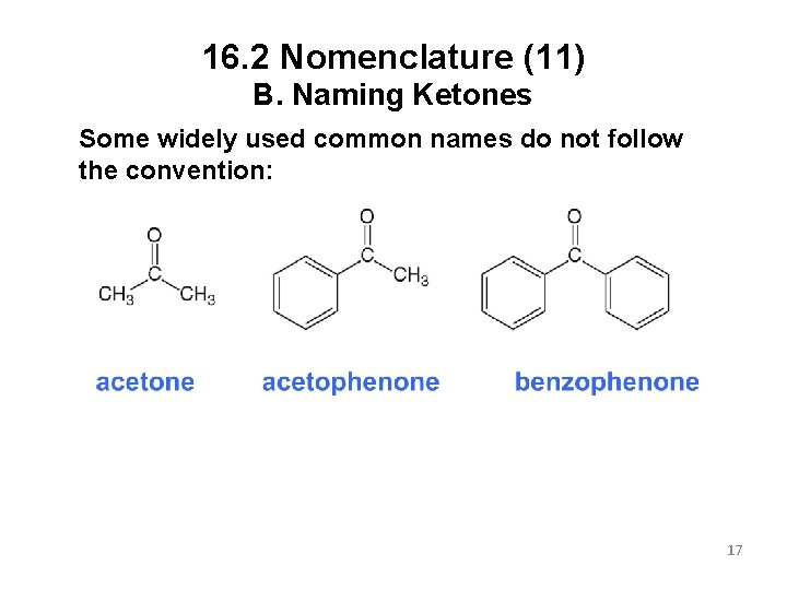 16. 2 Nomenclature (11) B. Naming Ketones Some widely used common names do not