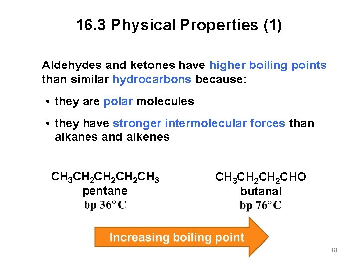 16. 3 Physical Properties (1) Aldehydes and ketones have higher boiling points than similar