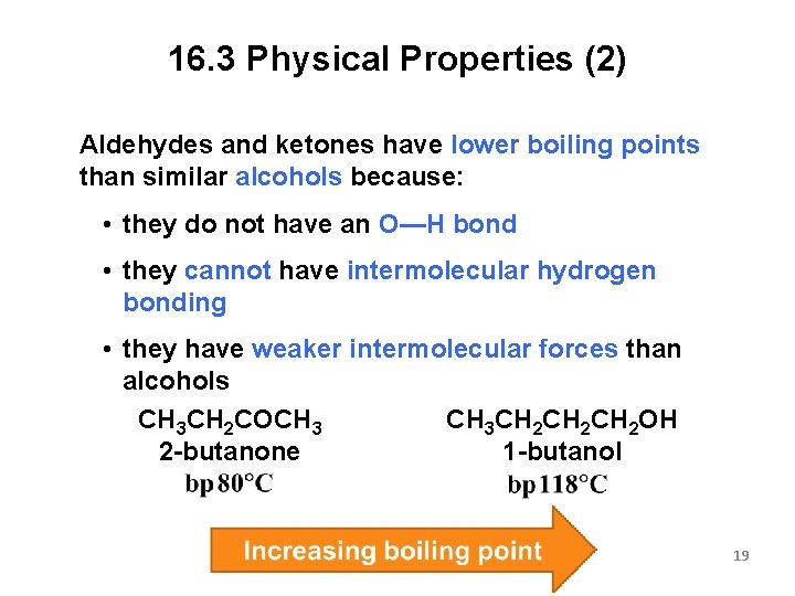 16. 3 Physical Properties (2) Aldehydes and ketones have lower boiling points than similar