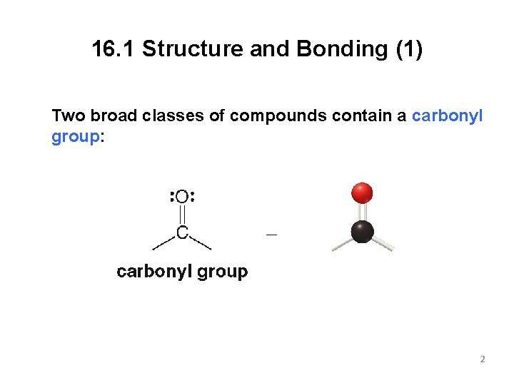16. 1 Structure and Bonding (1) Two broad classes of compounds contain a carbonyl