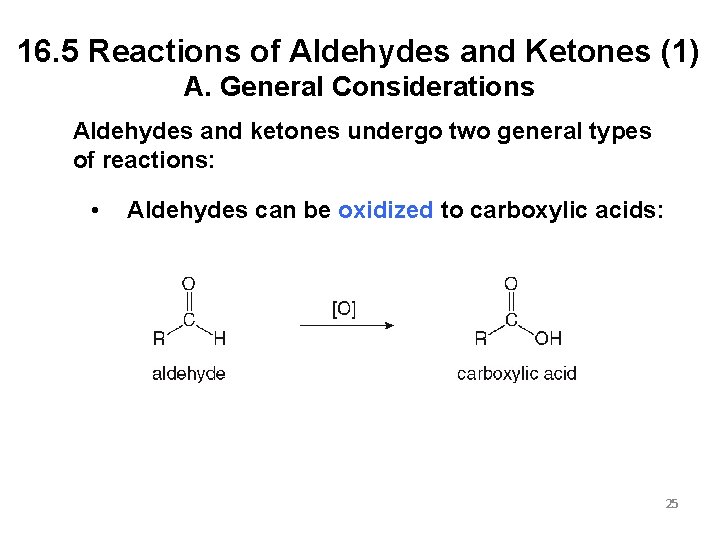 16. 5 Reactions of Aldehydes and Ketones (1) A. General Considerations Aldehydes and ketones