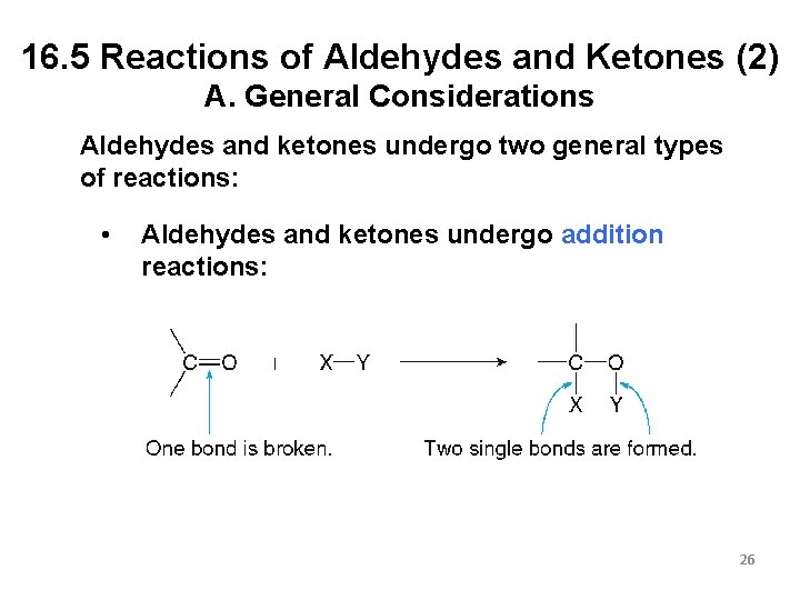 16. 5 Reactions of Aldehydes and Ketones (2) A. General Considerations Aldehydes and ketones