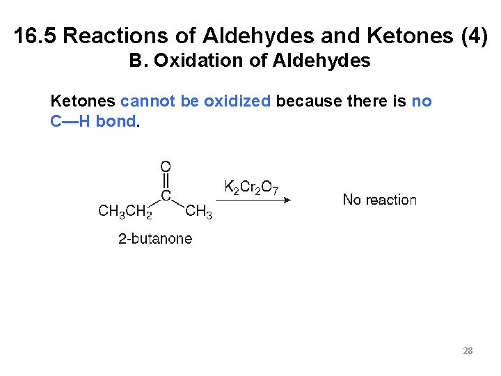 16. 5 Reactions of Aldehydes and Ketones (4) B. Oxidation of Aldehydes Ketones cannot