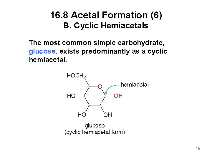 16. 8 Acetal Formation (6) B. Cyclic Hemiacetals The most common simple carbohydrate, glucose,