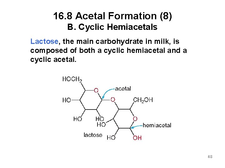 16. 8 Acetal Formation (8) B. Cyclic Hemiacetals Lactose, the main carbohydrate in milk,