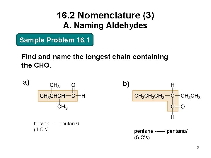 16. 2 Nomenclature (3) A. Naming Aldehydes Sample Problem 16. 1 Find and name
