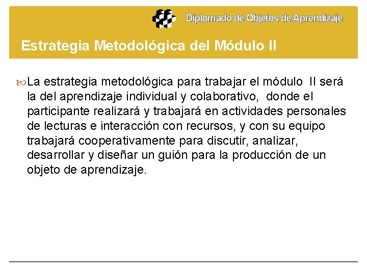 Diplomado de Objetos de Aprendizaje Estrategia Metodológica del Módulo II La estrategia metodológica para