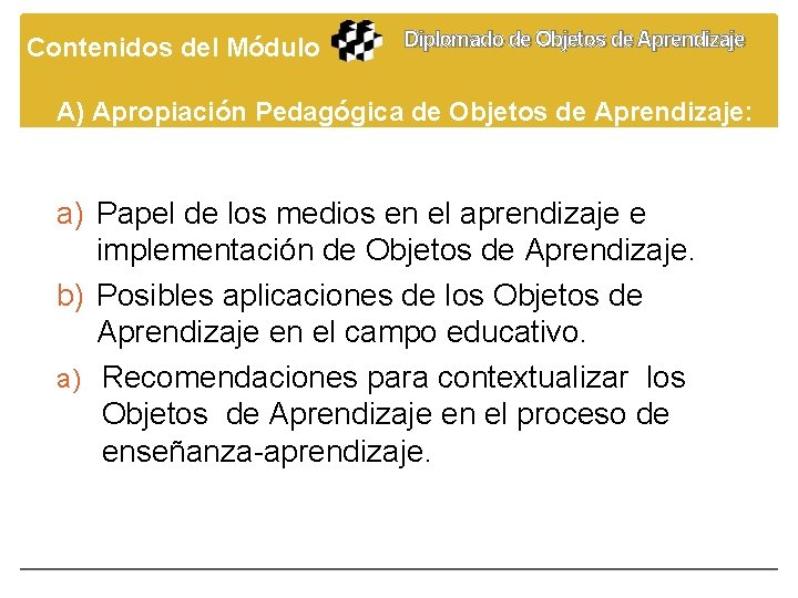 Contenidos del Módulo Diplomado de Objetos de Aprendizaje A) Apropiación Pedagógica de Objetos de