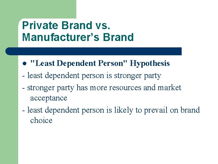 Private Brand vs. Manufacturer’s Brand "Least Dependent Person" Hypothesis - least dependent person is