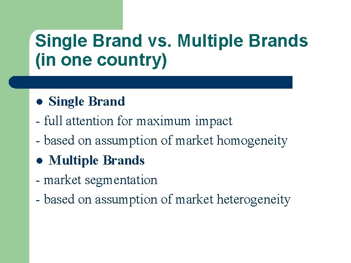 Single Brand vs. Multiple Brands (in one country) Single Brand - full attention for