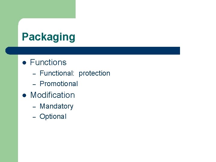 Packaging l Functions – – l Functional: protection Promotional Modification – – Mandatory Optional