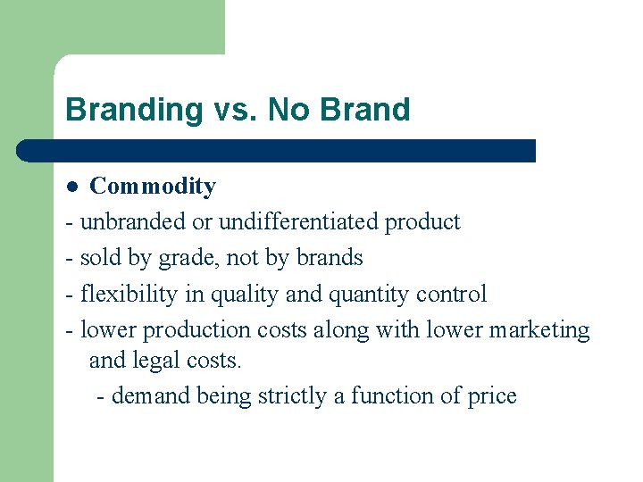 Branding vs. No Brand Commodity - unbranded or undifferentiated product - sold by grade,