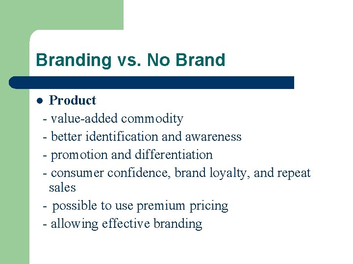 Branding vs. No Brand Product - value-added commodity - better identification and awareness -