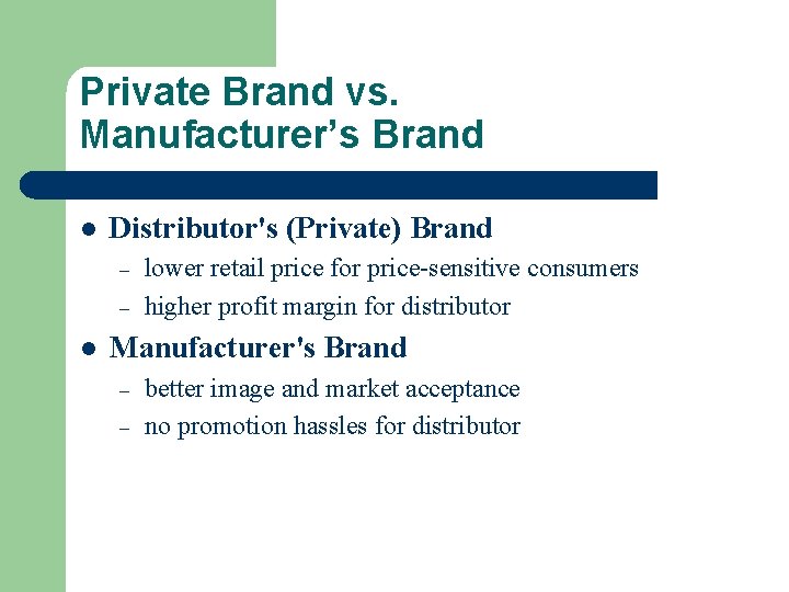 Private Brand vs. Manufacturer’s Brand l Distributor's (Private) Brand – – l lower retail