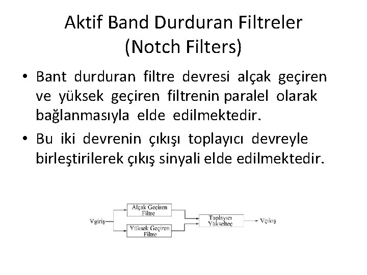 Aktif Band Durduran Filtreler (Notch Filters) • Bant durduran filtre devresi alçak geçiren ve